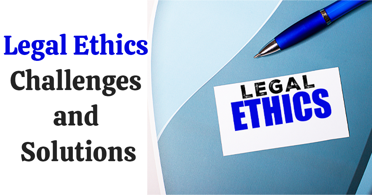 Legal Ethics: Challenges and Solutions